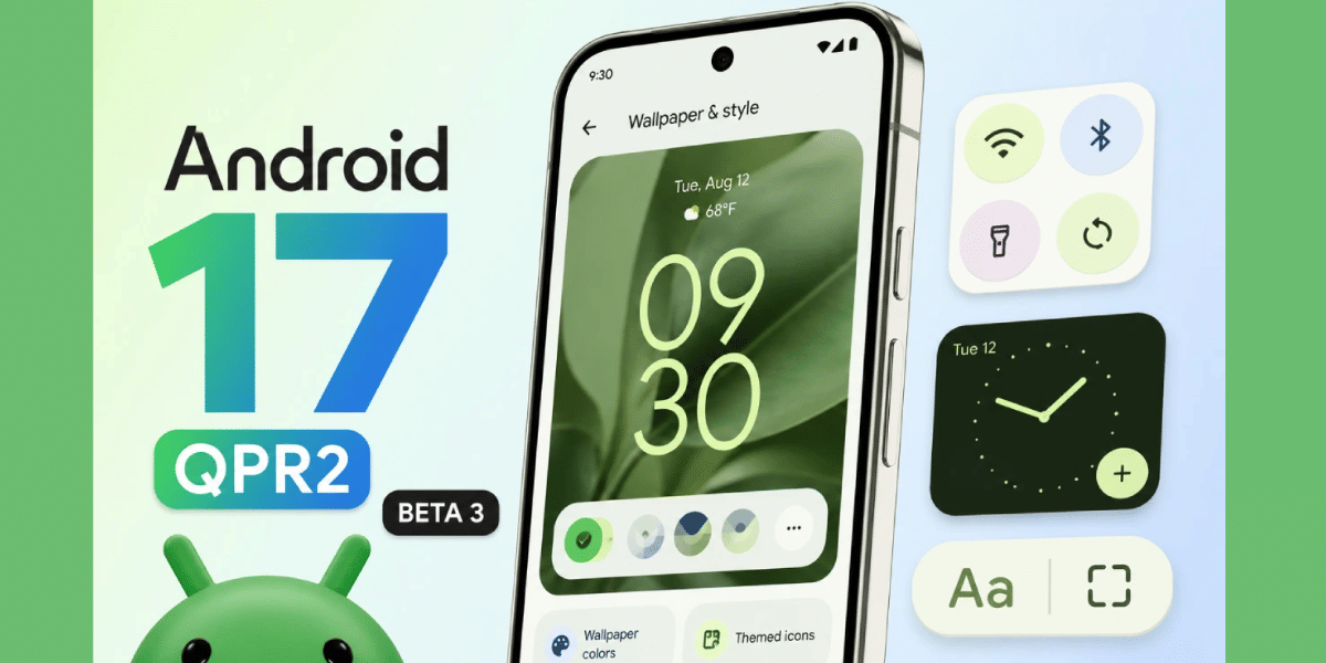 Android 17 QPR2 Beta 3 Rolls Out : Check If Your Phone Is Getting It?