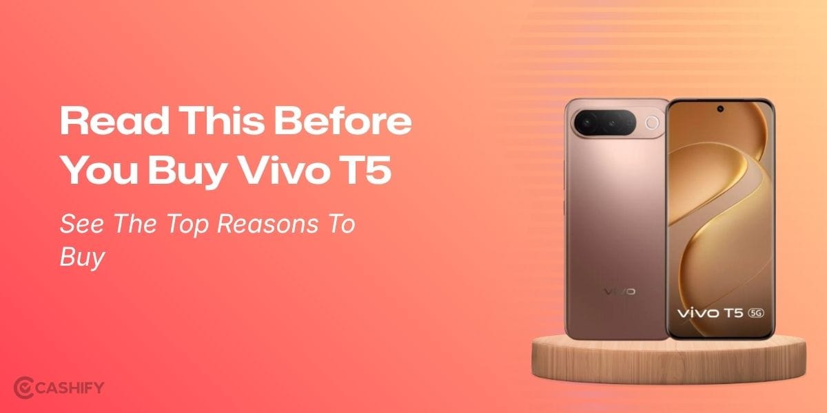 Read This Before You Buy Vivo T5: See The Top Reasons To Buy
