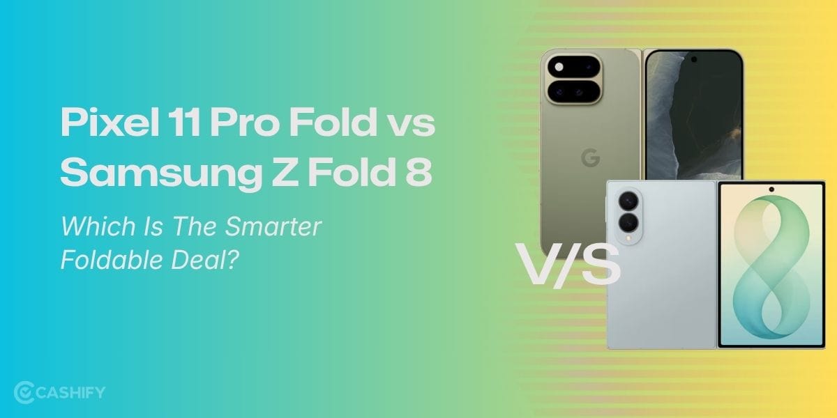 Pixel 11 Pro Fold vs Samsung Z Fold 8: Which Is The Smarter Foldable Deal?