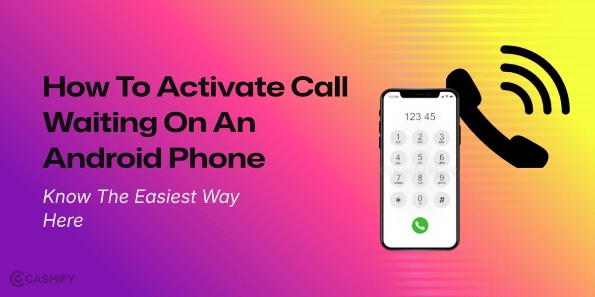 How To Activate Call Waiting On An Android Phone: Know The Easiest Way Here