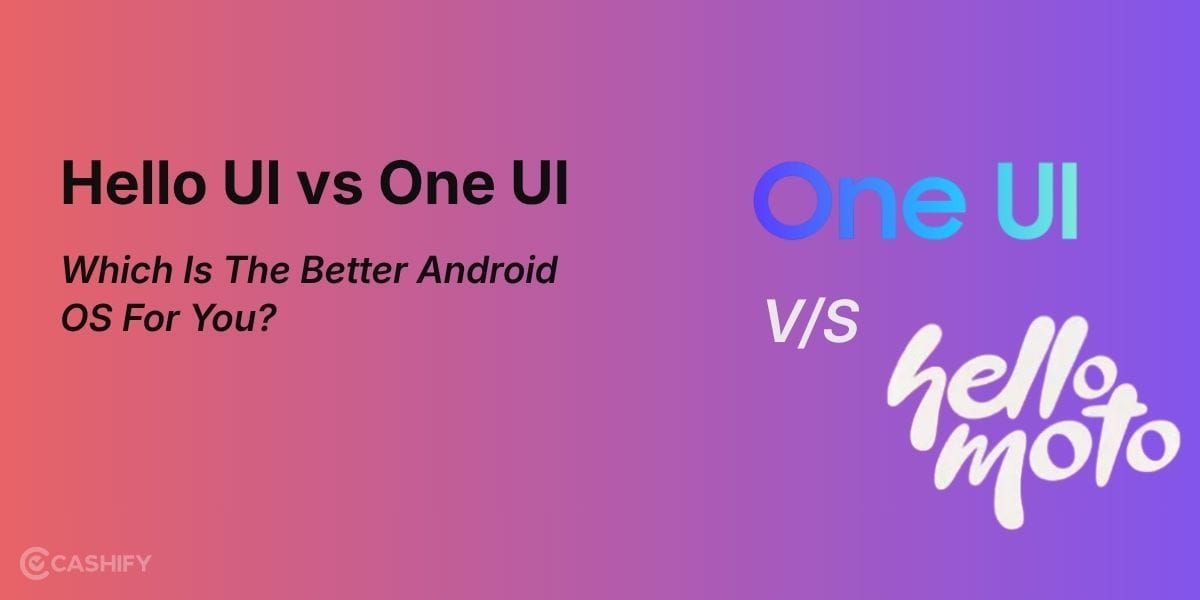 Hello UI vs One UI: Which Is The Better Android OS For You?
