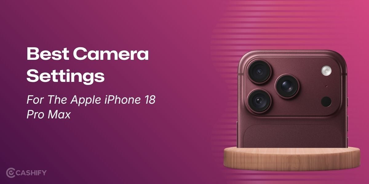 Best Camera Settings For The Apple iPhone 18 Pro Max: See The Top Modes
