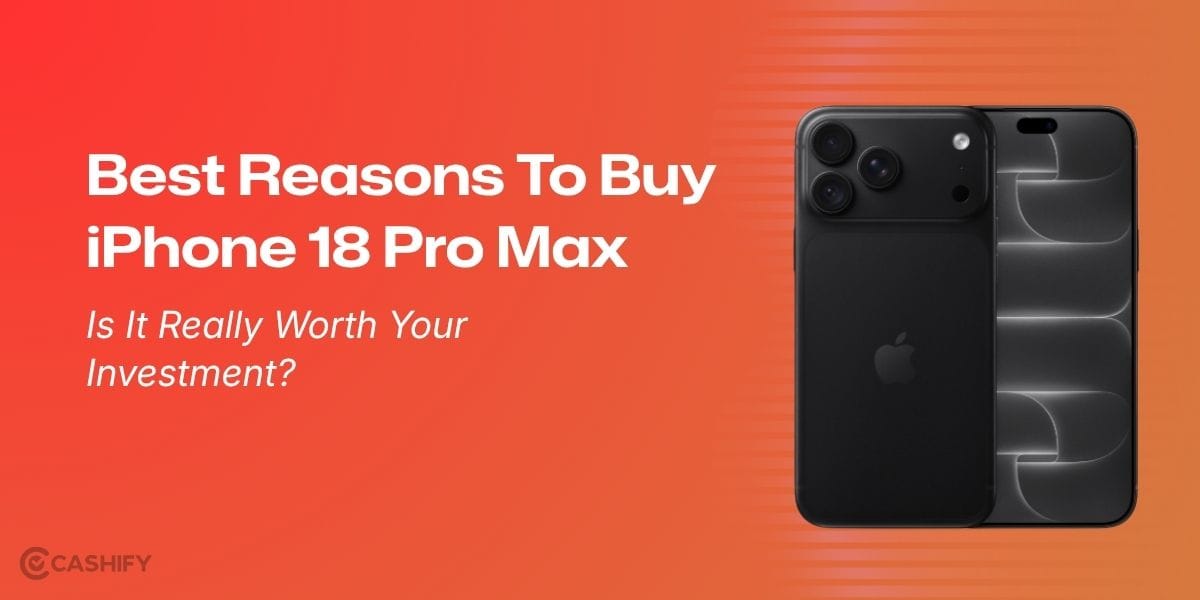 5 Best Reasons To Buy The iPhone 18 Pro Max: Is It Really Worth Your Investment?