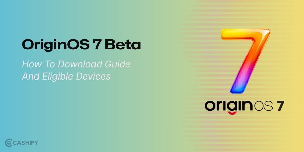 OriginOS 7 Beta: How To Download Guide And Eligible Devices
