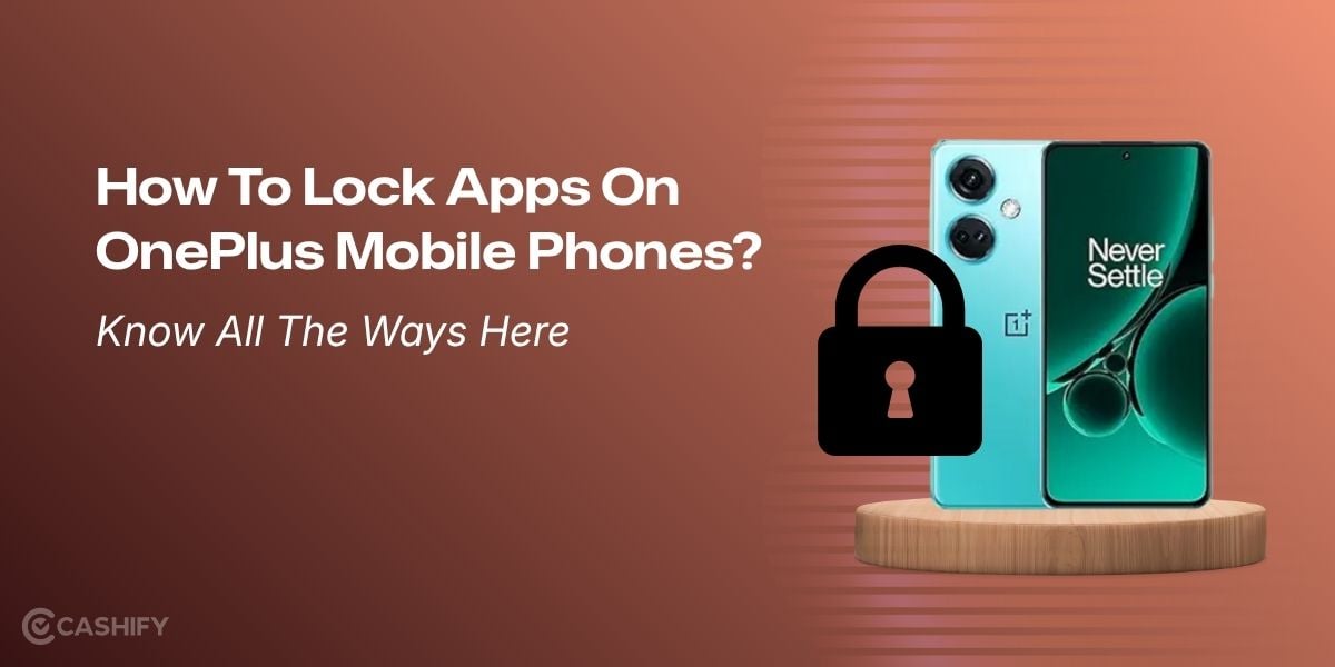 How To Lock Apps On OnePlus Mobile Phones? Know All The Ways Here