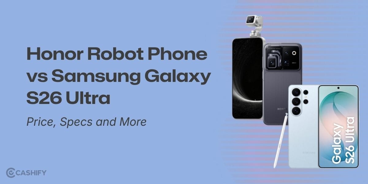 Honor Robot Phone vs Samsung Galaxy S26 Ultra Compared: Price, Specs and More