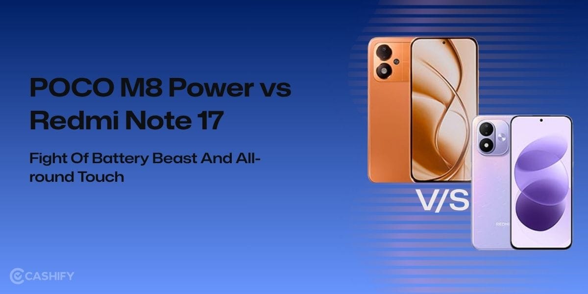 POCO M8 Power vs Redmi Note 17: Fight Of Battery Beast And All-round Touch