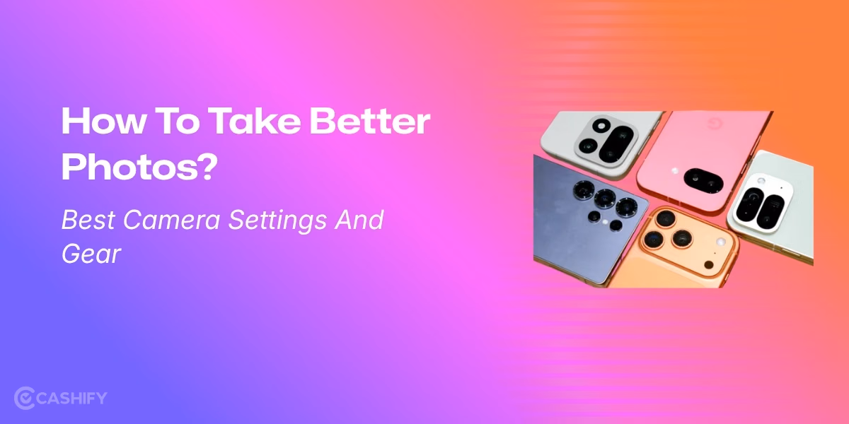 How To Take Better Photos: Best Camera Settings And Gear 