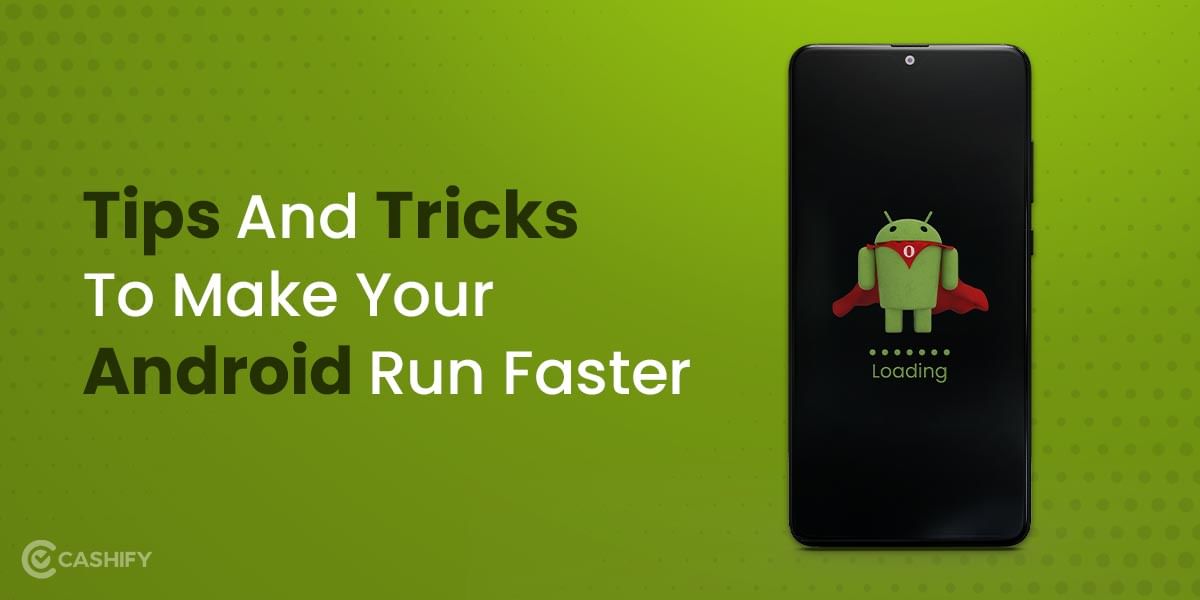 Tips And Tricks To Make Your Android Phone Run Faster