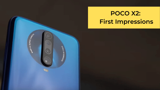 POCO X2 First Impressions: 120Hz And 64MP Camera Shine!