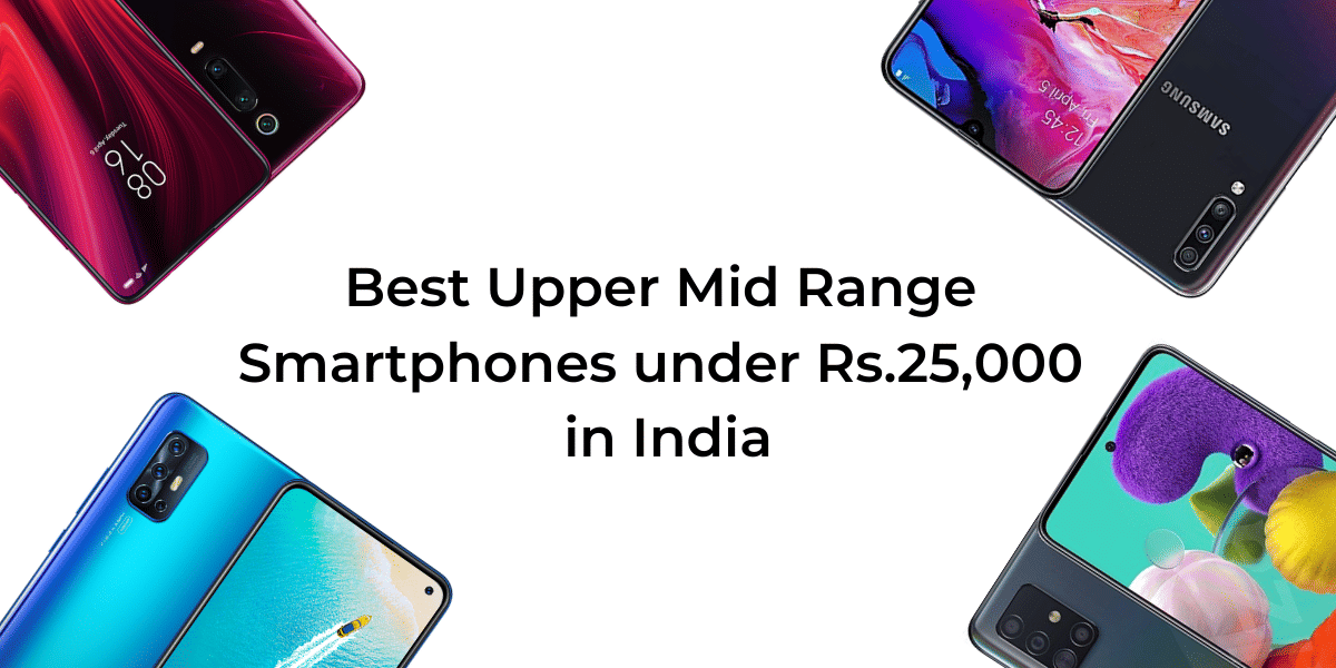 Best Upper Mid Range Smartphones In India under Rs. 25,000 (April 2020)