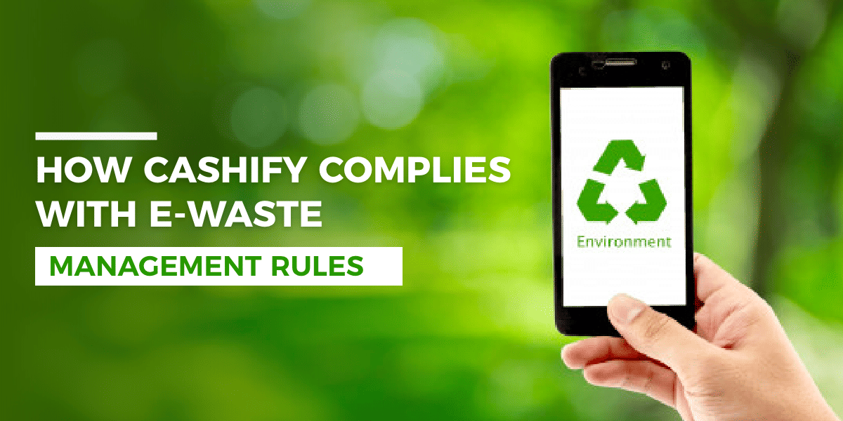 How Cashify Complies With E-Waste Management Rules