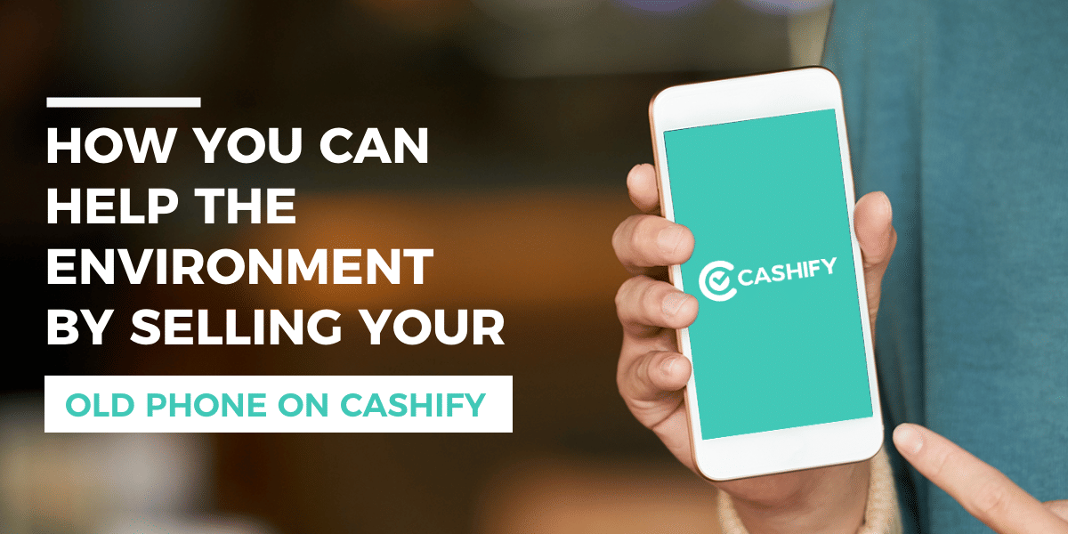 Help The Environment By Selling Your Old Phone On Cashify And Reduce Mobile Ewaste!
