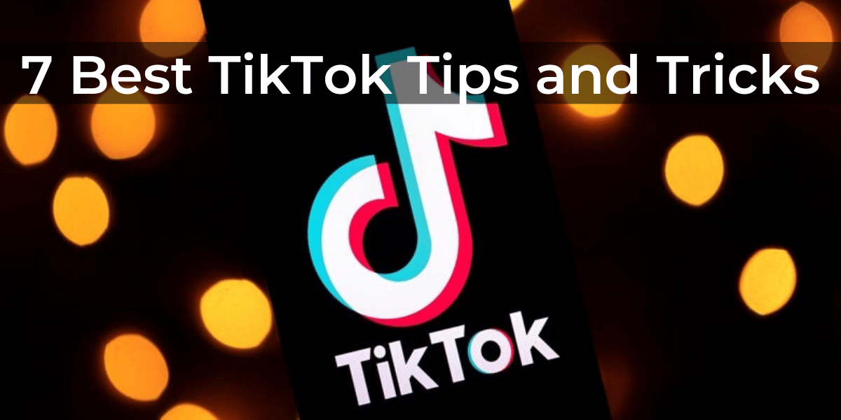 7 Best TikTok Tips and Tricks