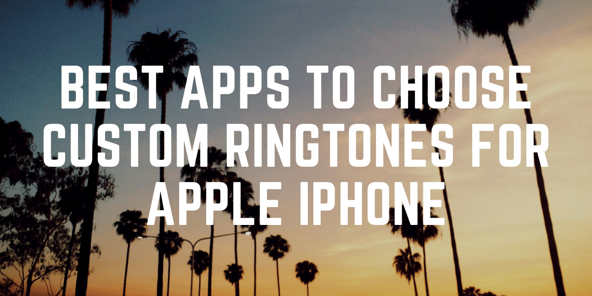 Best Apps To Choose Custom Ringtones For Apple iPhone