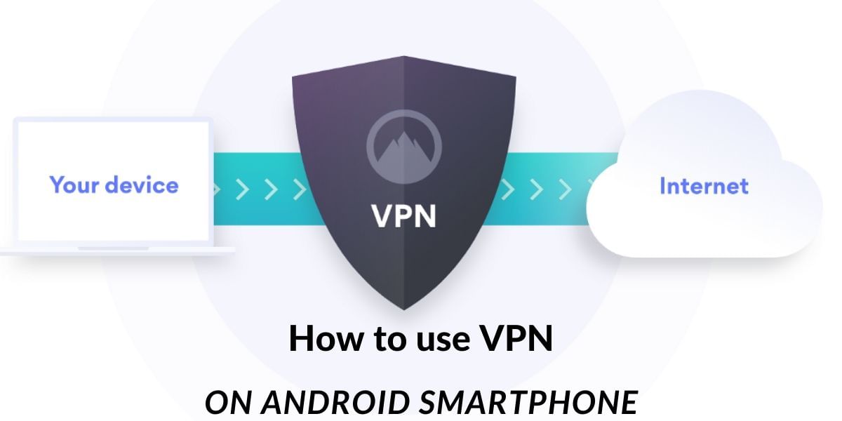 How To Use A VPN On Android Smartphone – A Step-by-Step Guide!