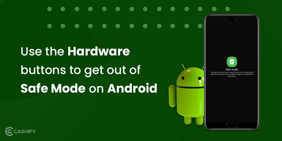 Use the Hardware buttons to get out of Safe Mode on Android