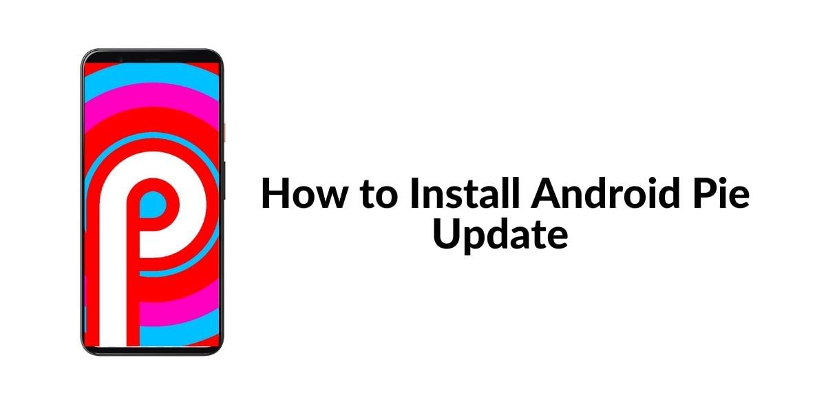 How To Install Android Pie Update On Your Smartphone!