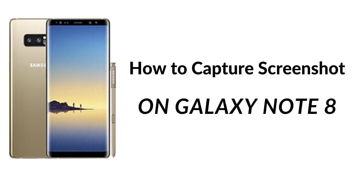 How To Take a Screenshot On Samsung Galaxy Note 8 In 4 Different Ways!