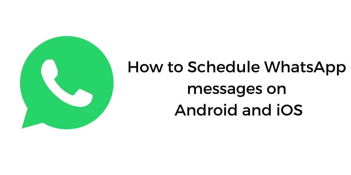 How To Schedule WhatsApp Messages On Android And iOS!