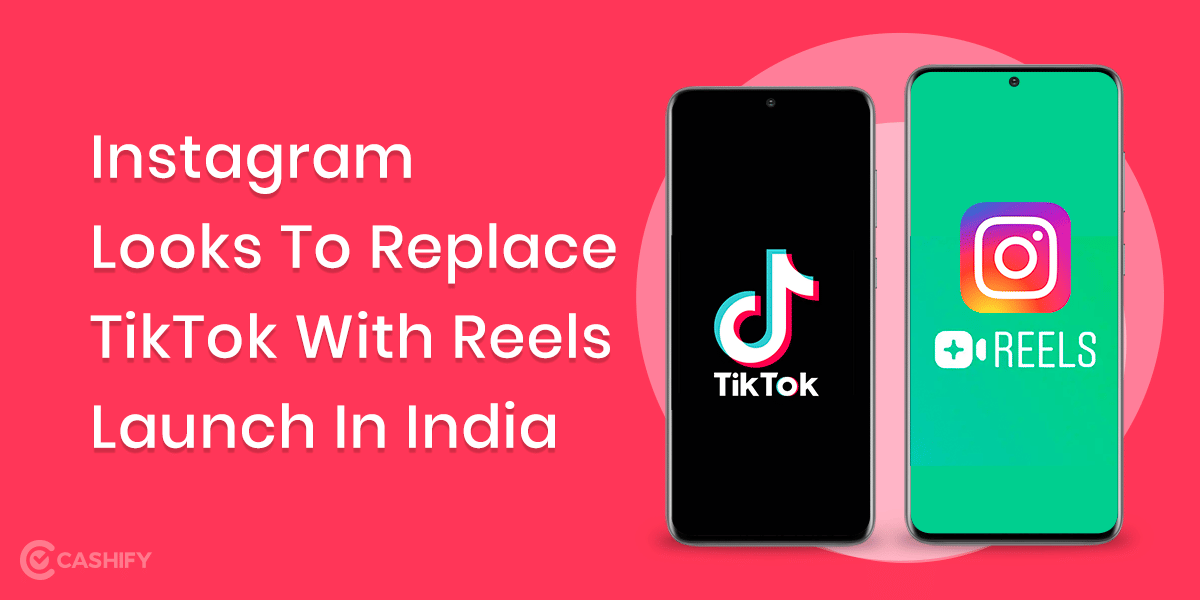 Instagram Looks To Replace TikTok With Reels Launch In India