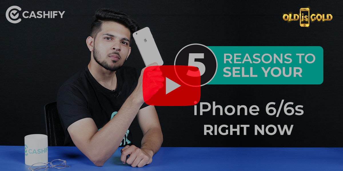 Top 5 Reasons To Sell Your Old iPhone 6 or iPhone 6S