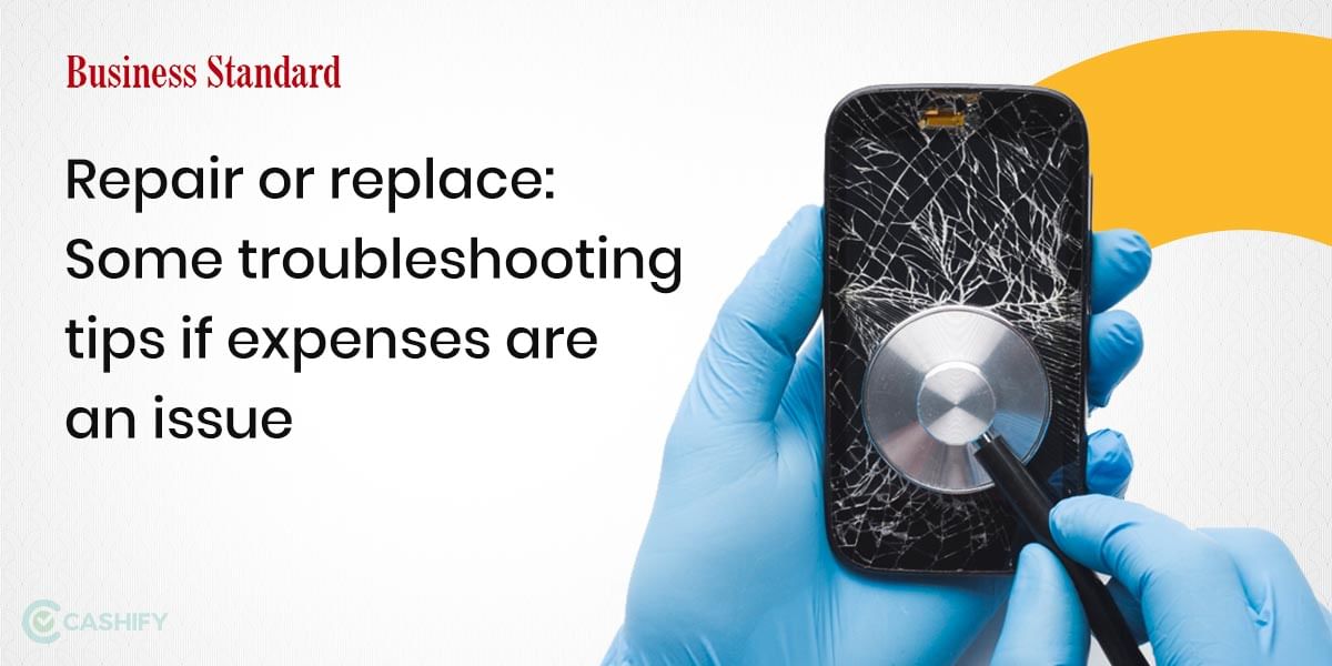 Repair Or Replace Your Phone? Business Standard And Cashify Give You Tips
