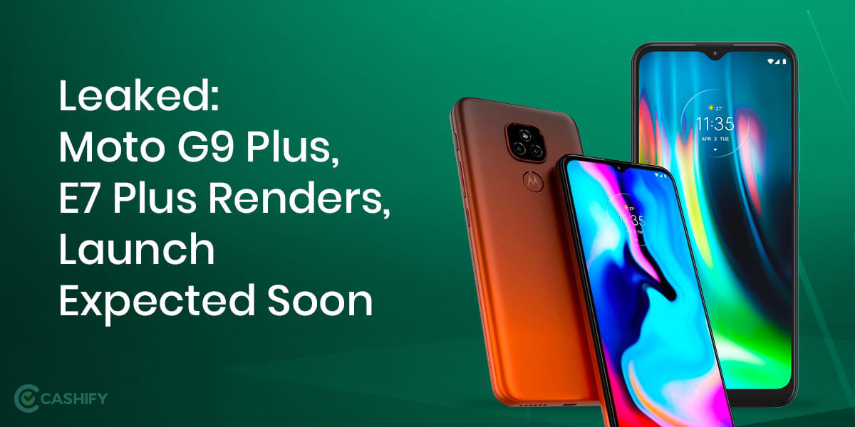 Leaked: Moto G9 Plus, E7 Plus Renders, Launch Expected Soon