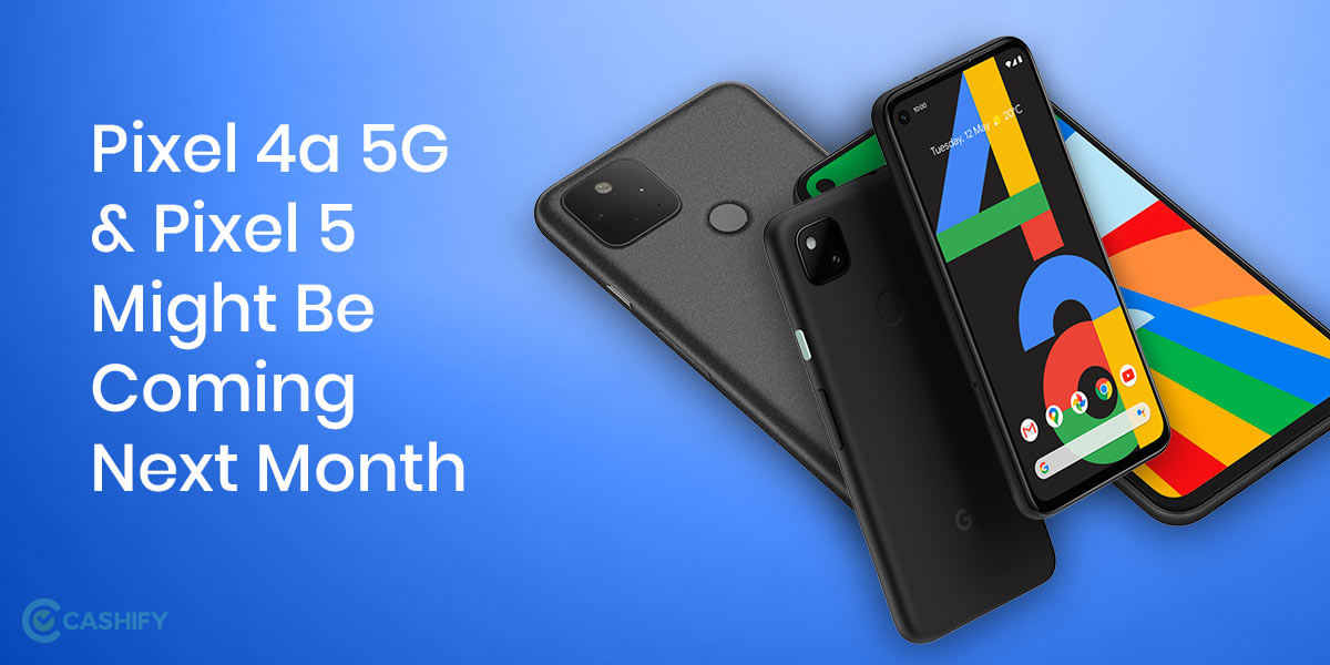 Pixel 4a 5G And Pixel 5 Might Be Coming Next Month