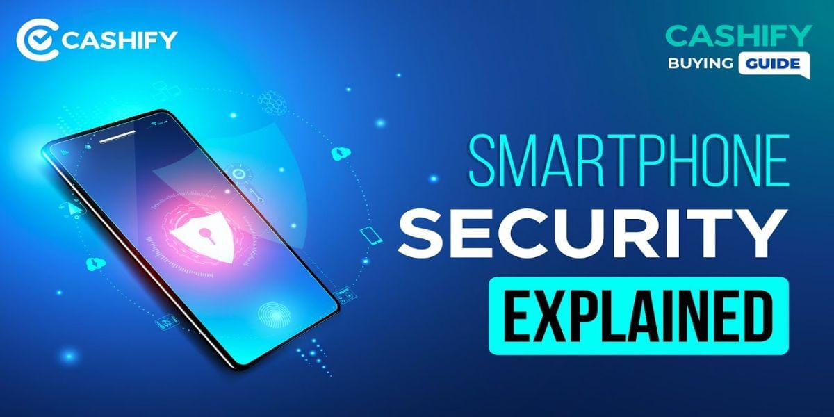 Different Types Of Smartphone Security Explained