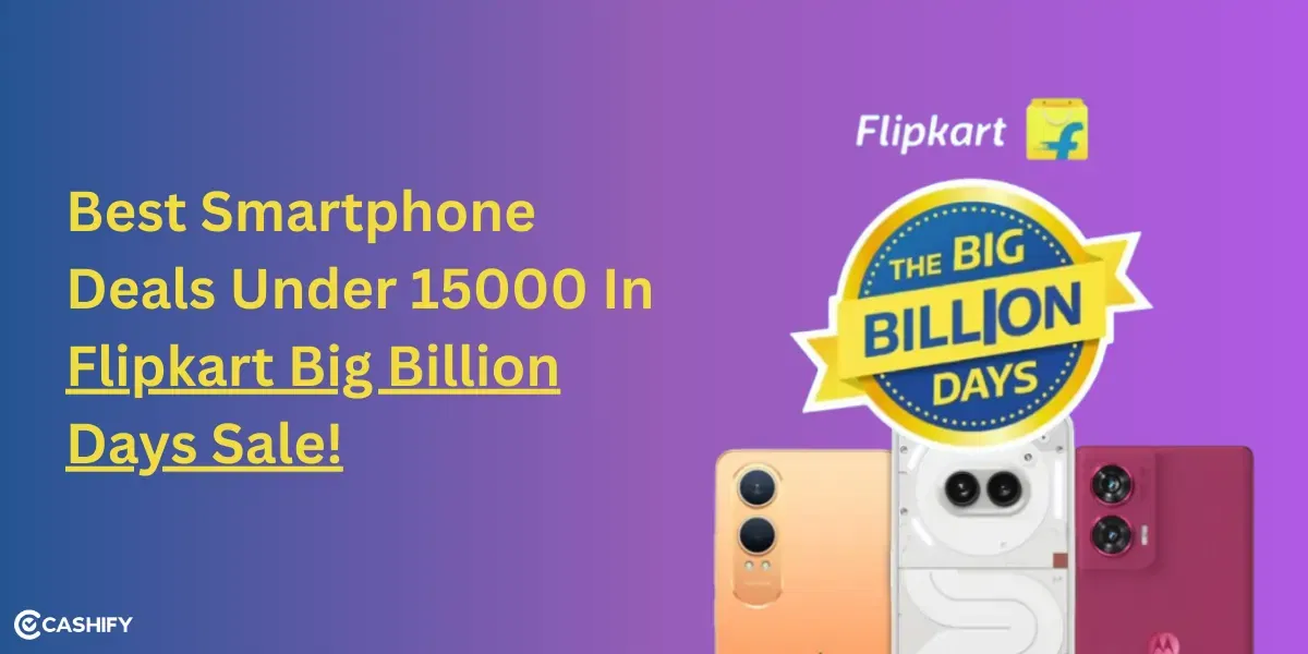 Best Smartphone Deals Under 15000 In Flipkart Big Billion Days Sale!