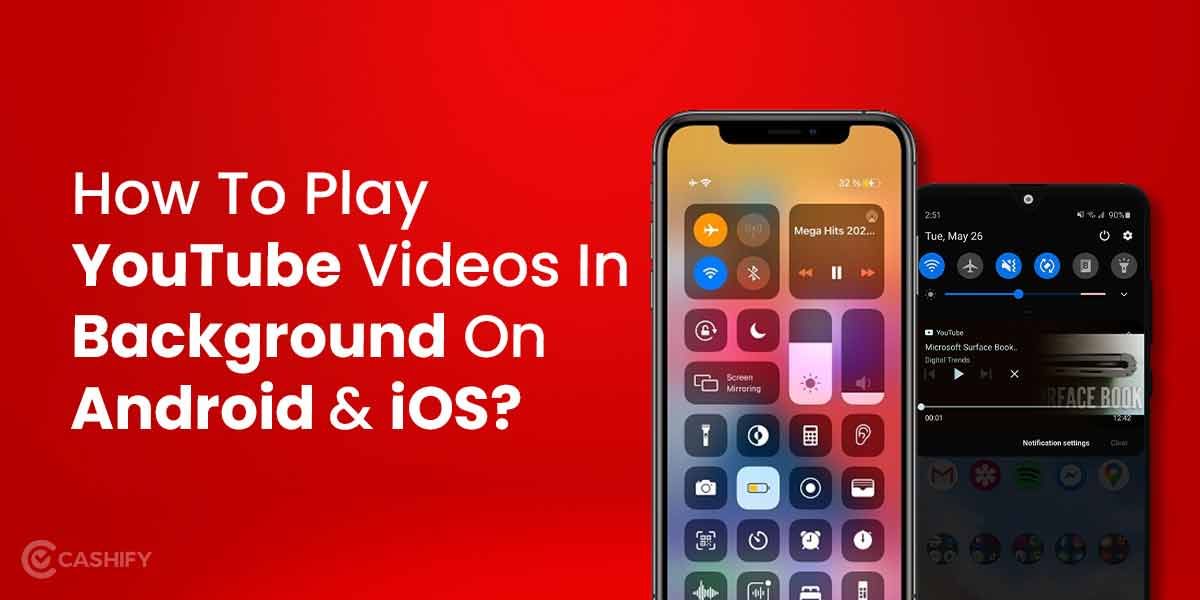 How To Play YouTube Videos In Background On Android & iOS?