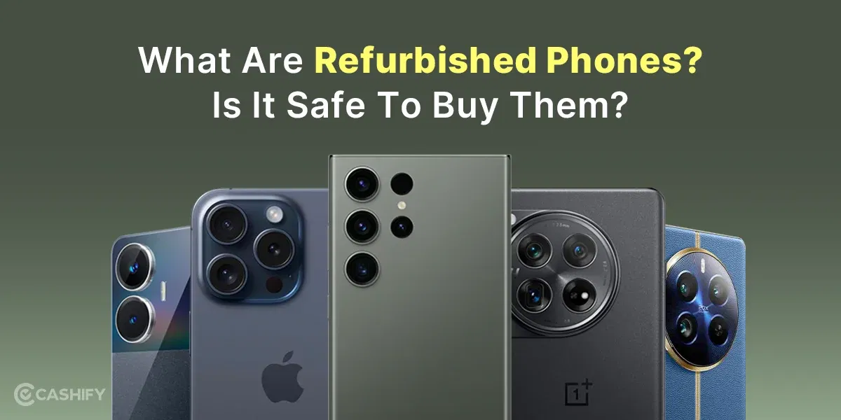 What Are Refurbished Phones? Is It Safe To Buy These?