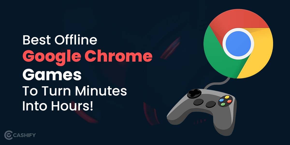 8 Best Offline Google Chrome Games To Turn Minutes Into Hours!