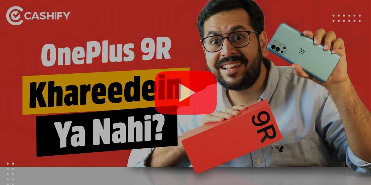 OnePlus 9 Vs OnePlus 9R Vs OnePlus 9 Pro – Which Smartphone To Buy?