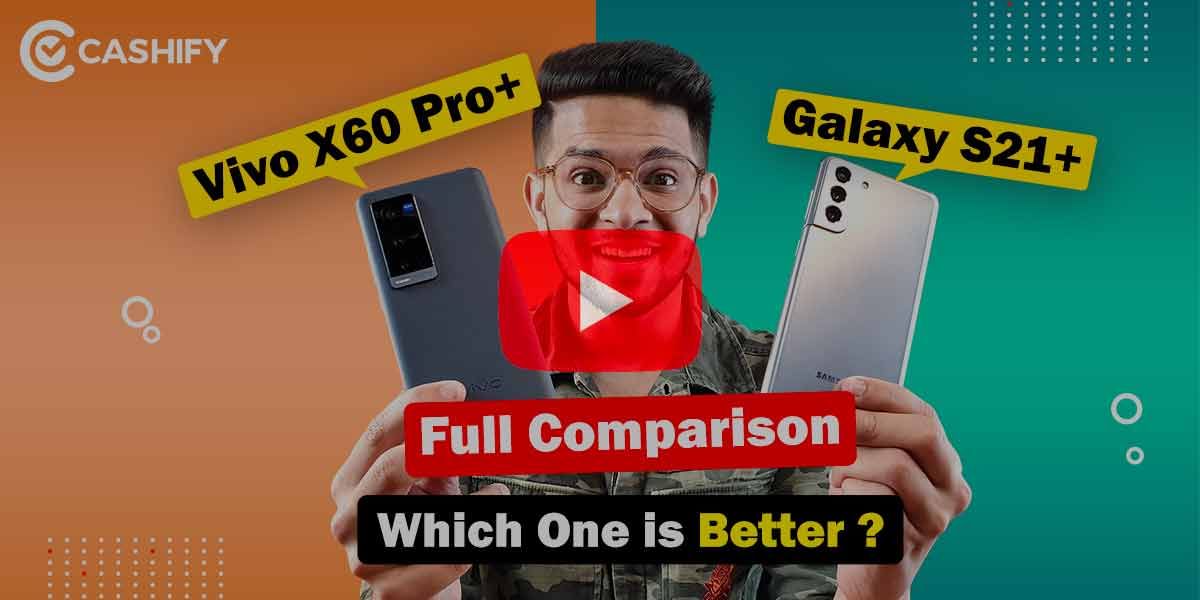 Vivo X60 Pro Plus Vs Samsung Galaxy S21 Plus – Full Comparison