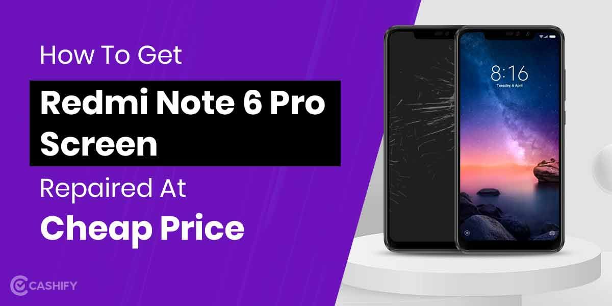 How To Get Xiaomi Redmi Note 6 Pro Screen Replaced?