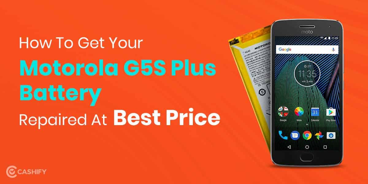 How To Get Motorola Moto G5s Plus Battery Replaced?
