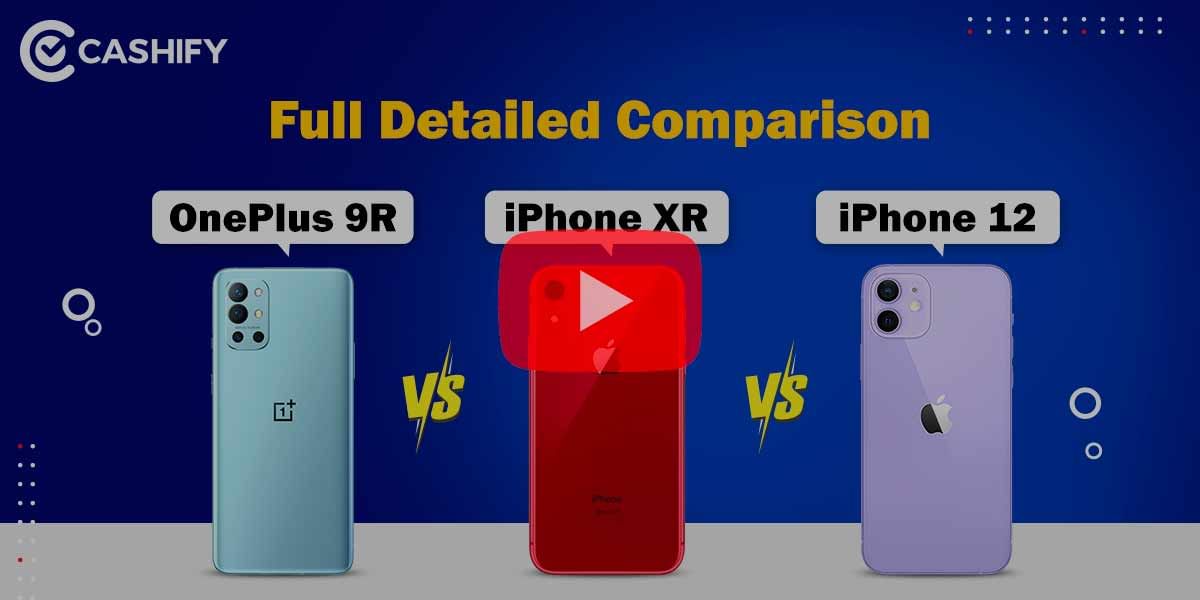 OnePlus 9R Vs iPhone XR Vs iPhone 12 Full Comparison: Which One To Buy?