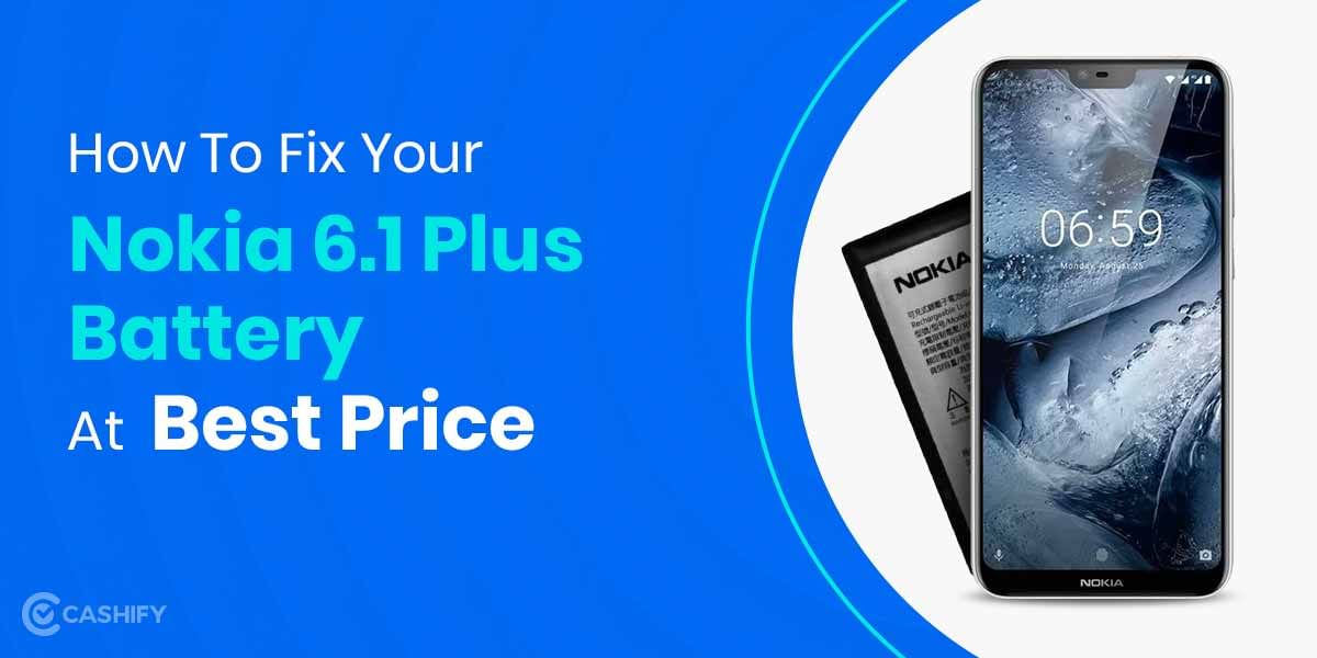 How To Get Nokia 6.1 Plus Battery Replaced?