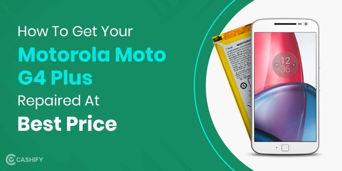 How To Get Motorola Moto G4 Plus Battery Replaced?