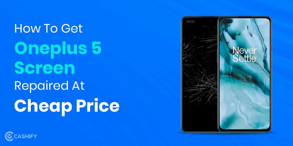 How To Get OnePlus 5 Screen Replaced?