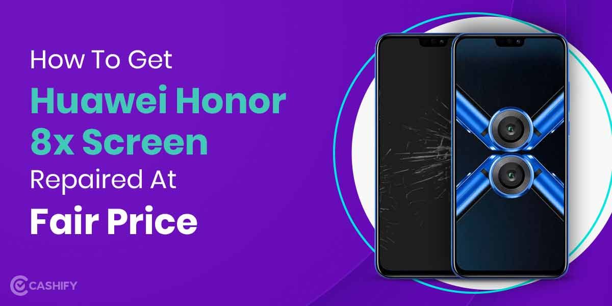 How To Get Huawei Honor 8X Screen Replaced?