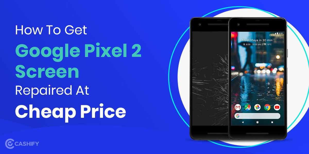 How To Get Google Pixel 2 Screen Replaced?