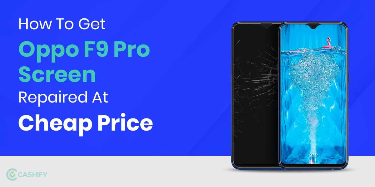 How To Get Oppo F9 Pro Screen Replaced?