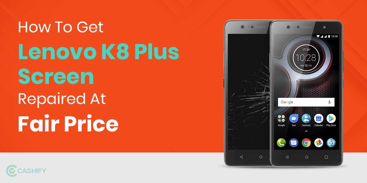 How To Get Lenovo K8 Plus Screen Replaced?