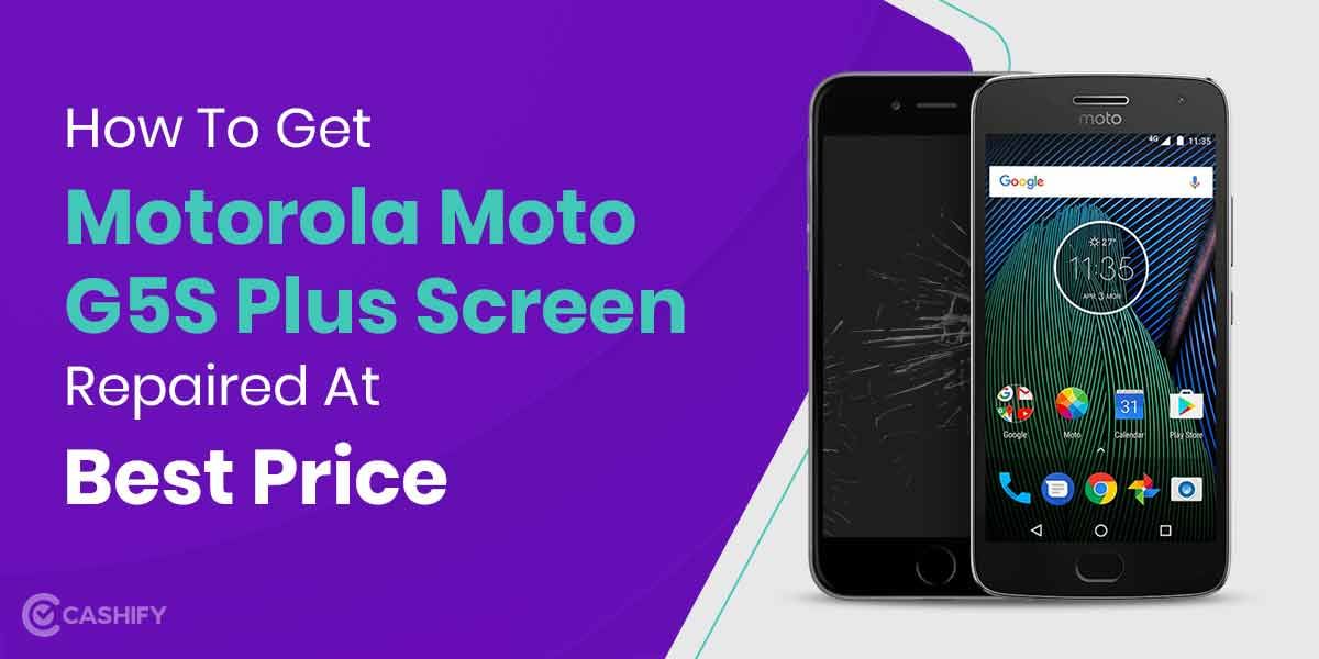 How To Get Motorola Moto G5s Plus Screen Replaced?