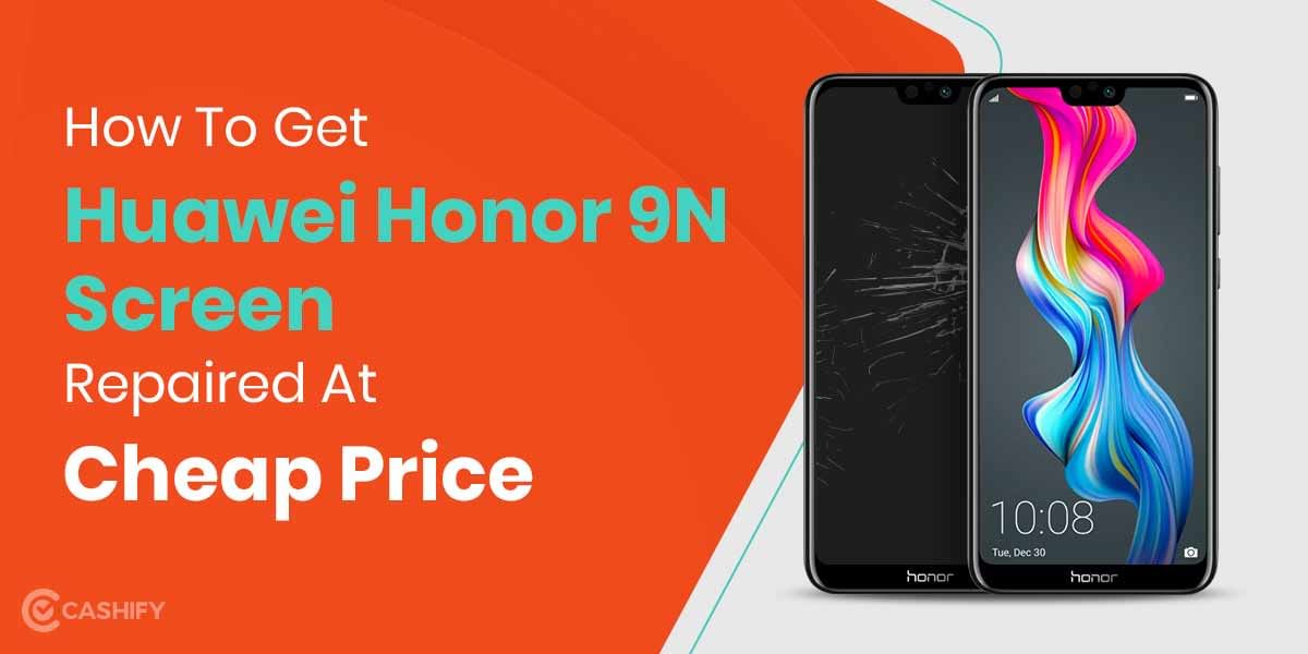 How To Get Huawei Honor 9N Screen Replaced?