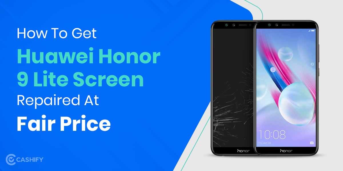How To Get Huawei Honor 9 Lite Screen Replaced?
