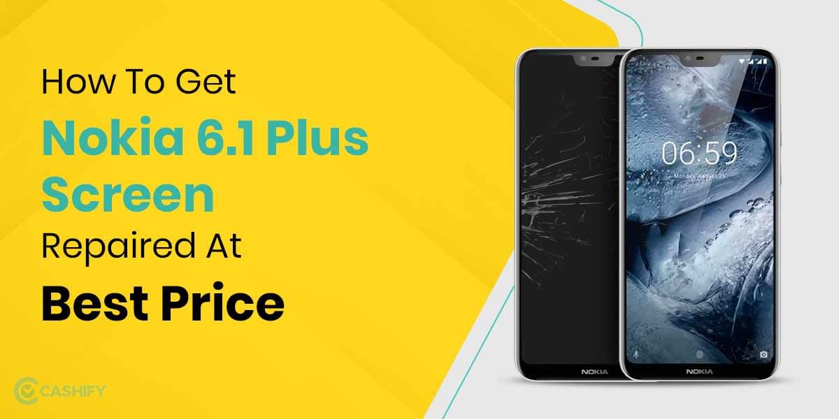 How To Get Nokia 6.1 Plus Screen Replaced?
